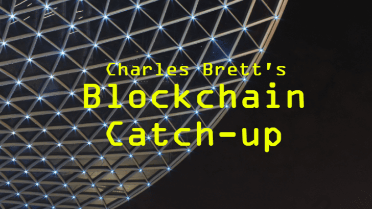 Charles Brett’s Blockchain Catch-up for Week 3